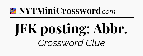 JFK posting: Abbr Crossword Clue