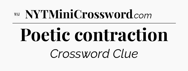 Poetic contraction - WSJ Crossword