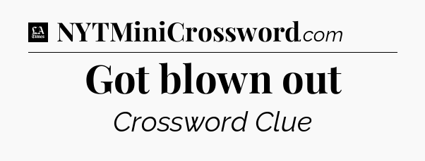 Got blown out - LA Times Crossword