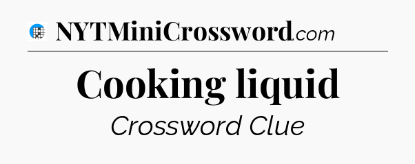 Cooking liquid Crossword Clue