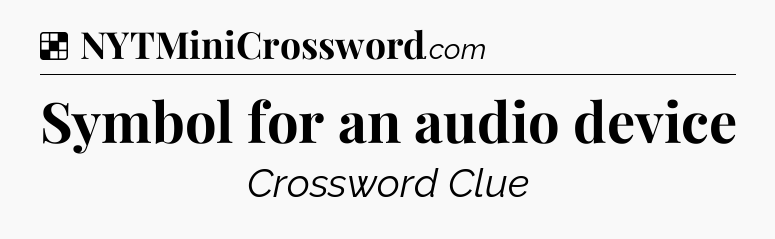 Solution: Symbol for an audio device - NYT Crossword