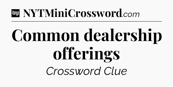 Common dealership offerings Crossword Clue