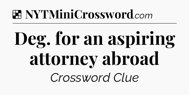 Solution: Deg. for an aspiring attorney abroad - NYT Crossword