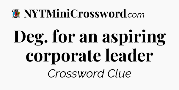 Deg. for an aspiring corporate leader Crossword Clue