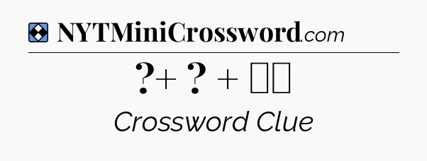 Solution: ?+ ? + ☕️ - NYT Mini Crossword