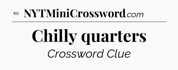 Chilly quarters - WSJ Crossword