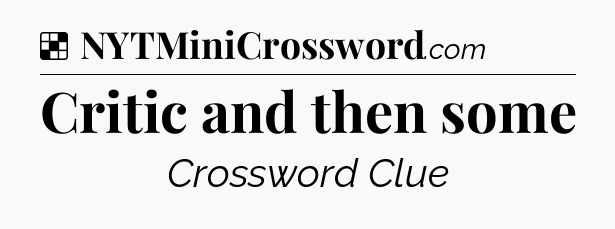 Solution: Critic and then some - NYT Crossword