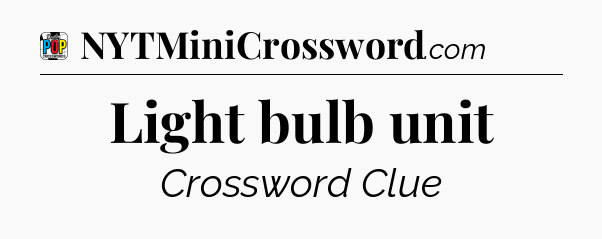 Light bulb unit Crossword Clue
