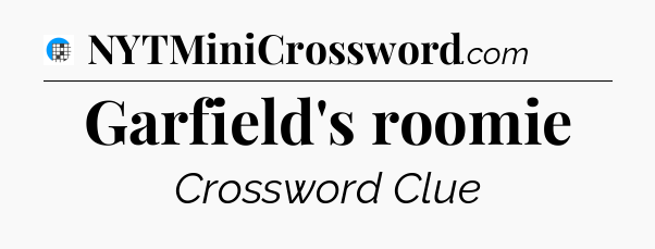 Garfield's roomie Crossword Clue