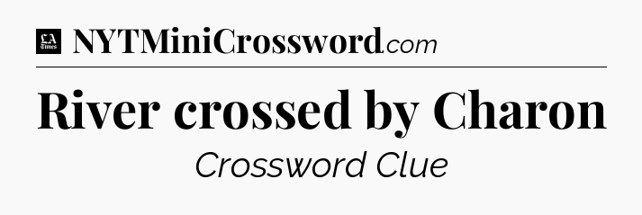 River crossed by Charon - LA Times Crossword