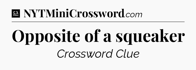 Opposite of a squeaker - LA Times Crossword