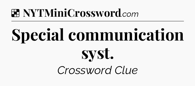 Solution: Special communication syst - NYT Crossword