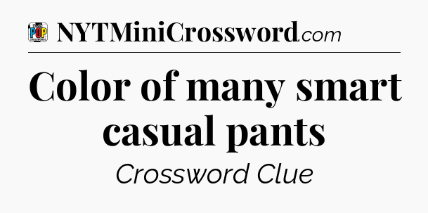 Color of many smart casual pants Crossword Clue