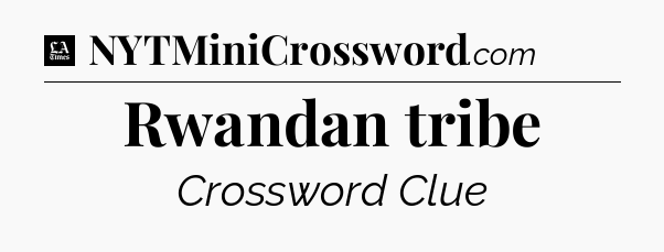 Rwandan tribe - LA Times Crossword