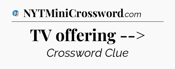TV offering --> Crossword Clue