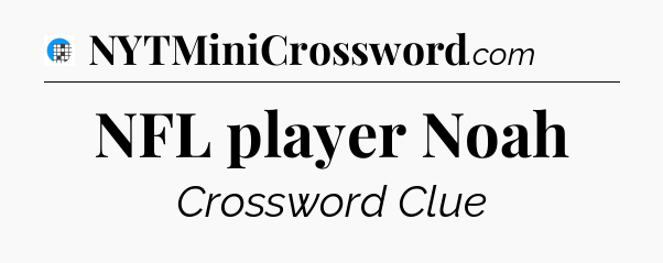 NFL player Noah Crossword Clue