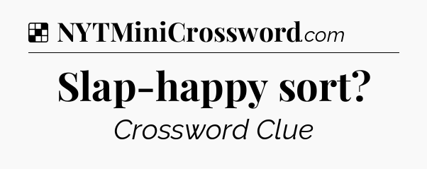 Solution: Slap-happy sort - NYT Crossword