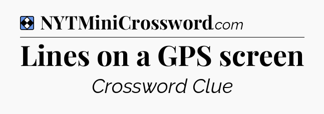 Solution: Lines on a GPS screen - NYT Mini Crossword