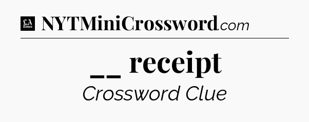 __ receipt - LA Times Crossword