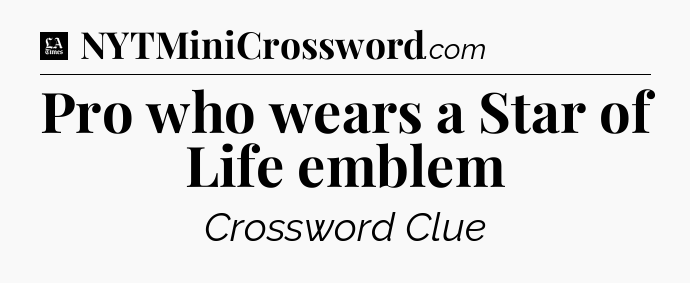 Pro who wears a Star of Life emblem - LA Times Crossword
