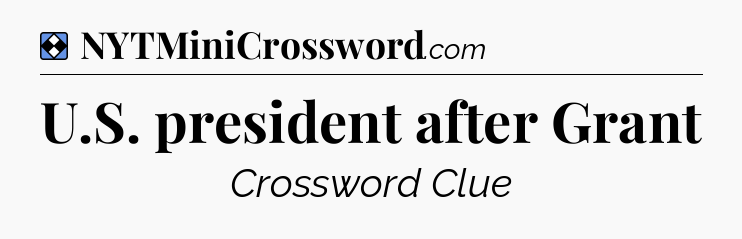 Solution: U.S. president after Grant - NYT Mini Crossword