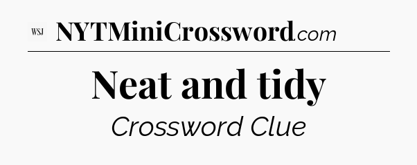 Neat and tidy - WSJ Crossword