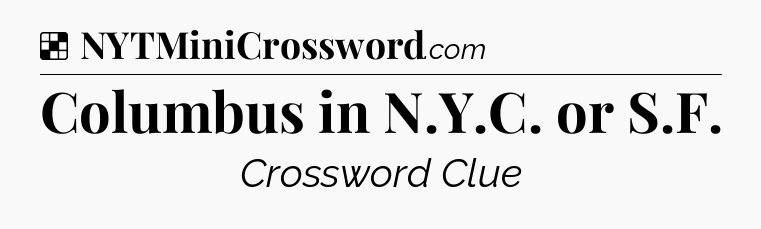 Solution: Columbus in N.Y.C. or S.F - NYT Crossword