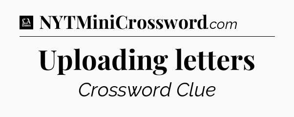 Uploading letters - LA Times Crossword