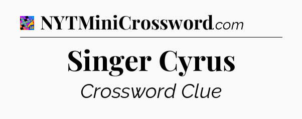 Singer Cyrus Crossword Clue