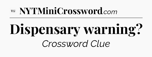 Dispensary warning - WSJ Crossword