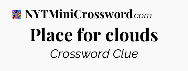 Place for clouds Crossword Clue