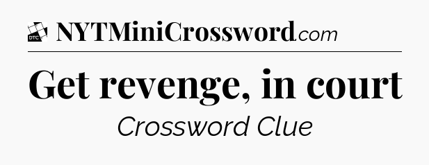 Get revenge, in court - Daily Themed Classic Crossword