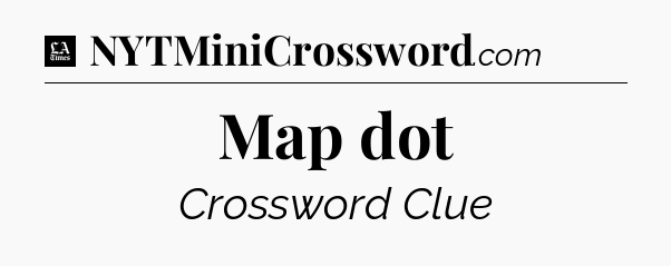Map dot - LA Times Crossword