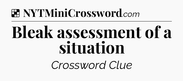 Solution: Bleak assessment of a situation - NYT Crossword