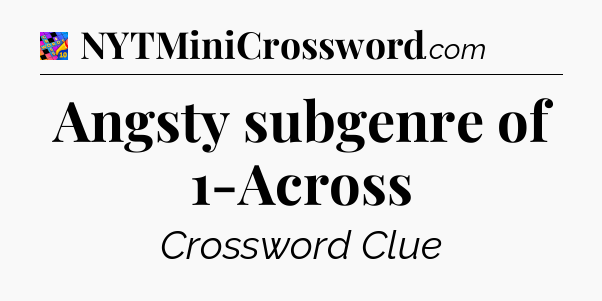 Angsty subgenre of 1-Across Crossword Clue