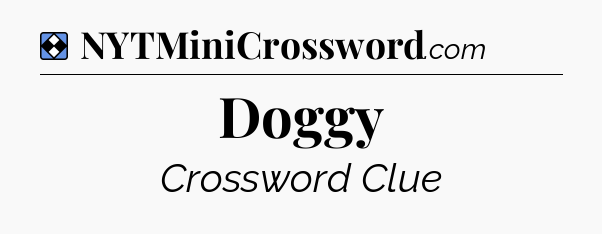 Solution: Doggy - NYT Mini Crossword