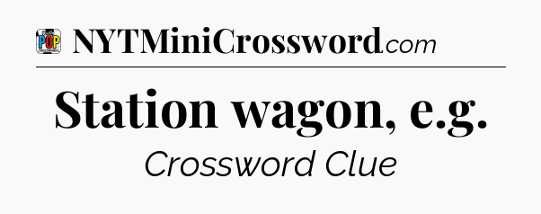Station wagon, e.g Crossword Clue