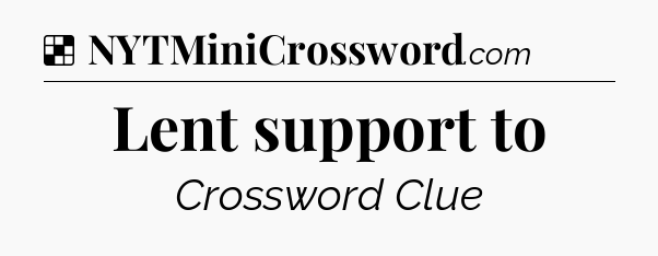 Solution: Lent support to - NYT Crossword