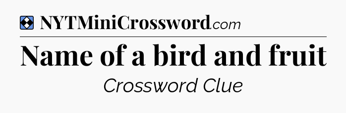 Solution: Name of a bird and fruit - NYT Mini Crossword