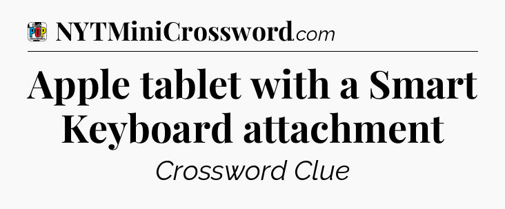 Apple tablet with a Smart Keyboard attachment Crossword Clue