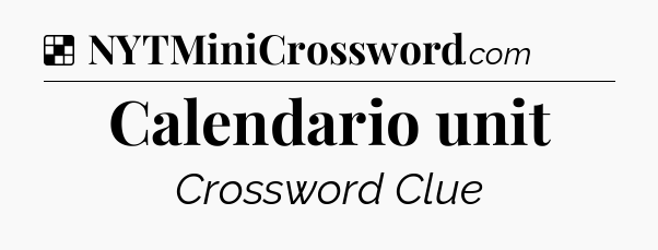Solution: Calendario unit - NYT Crossword