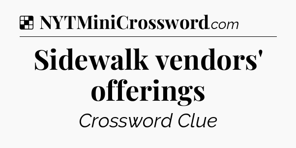 Solution: Sidewalk vendors' offerings - NYT Crossword