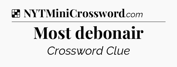 Solution: Most debonair - NYT Crossword