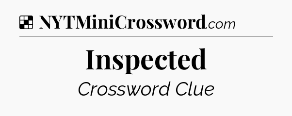 Solution: Inspected - NYT Crossword