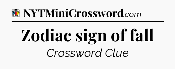 Zodiac sign of fall Crossword Clue