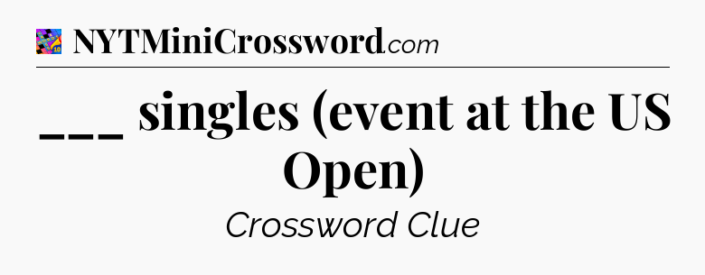 ___ singles (event at the US Open) Crossword Clue