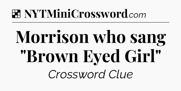 Solution: Morrison who sang 