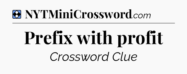 Solution: Prefix with profit - NYT Mini Crossword