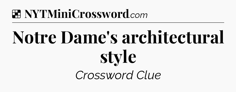 Solution: Notre Dame's architectural style - NYT Crossword