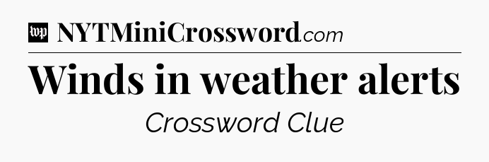 Winds in weather alerts Crossword Clue